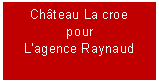 Zone de Texte: Chteau La croepourLagence Raynaud