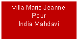 Zone de Texte: Villa Marie JeannePour India Mahdavi